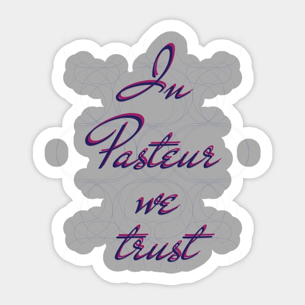 In science we trust (Pasteur) Sticker by Yourmung